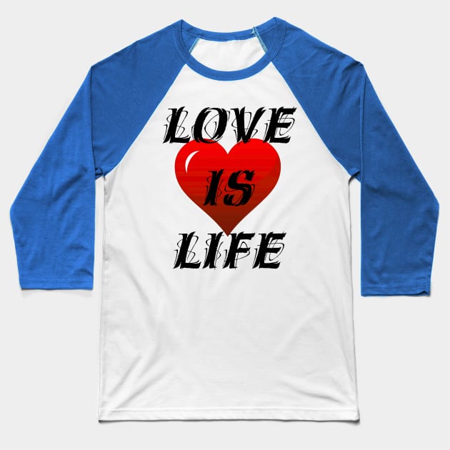 Love is life Baseball T-Shirt by Dorran